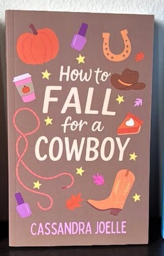 How to Fall for a Cowboy by Cassandra Joelle